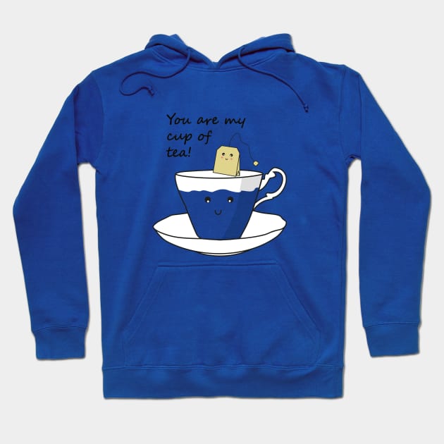 You Are My Cup Of Tea Hoodie by PrintablesPassions